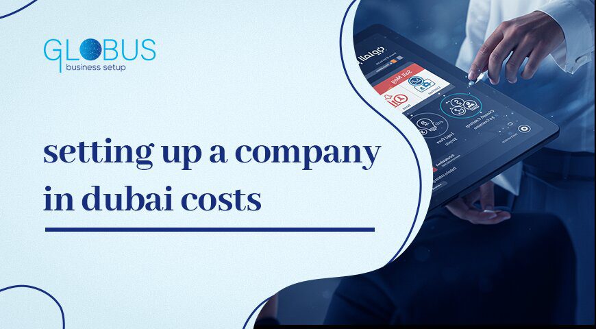 setting up a company in dubai costs