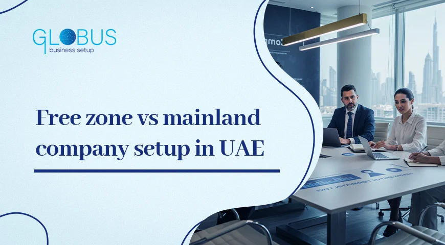 Free zone vs mainland company setup in UAE