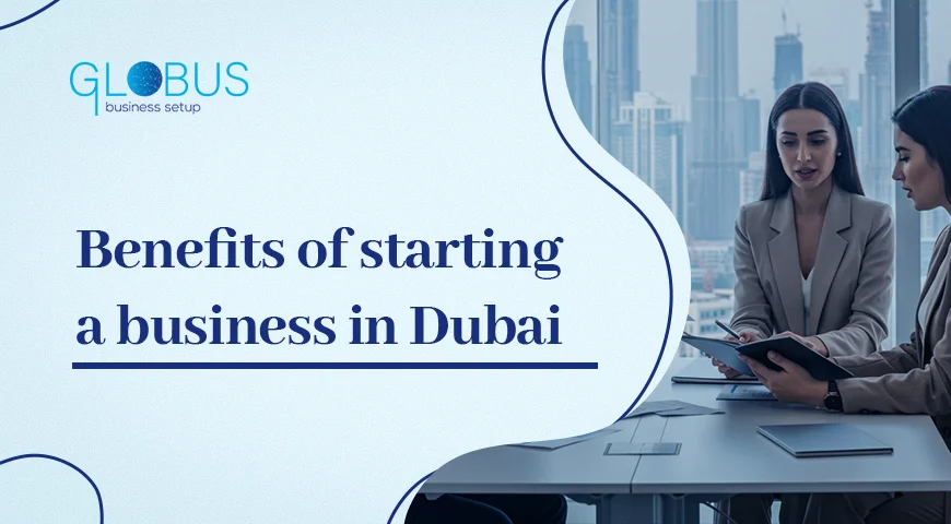 Benefits of Starting a Business in Dubai
