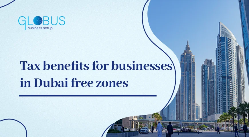 Tax benefits for businesses in Dubai free zones