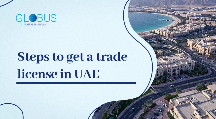 Steps to get a trade license in UAE