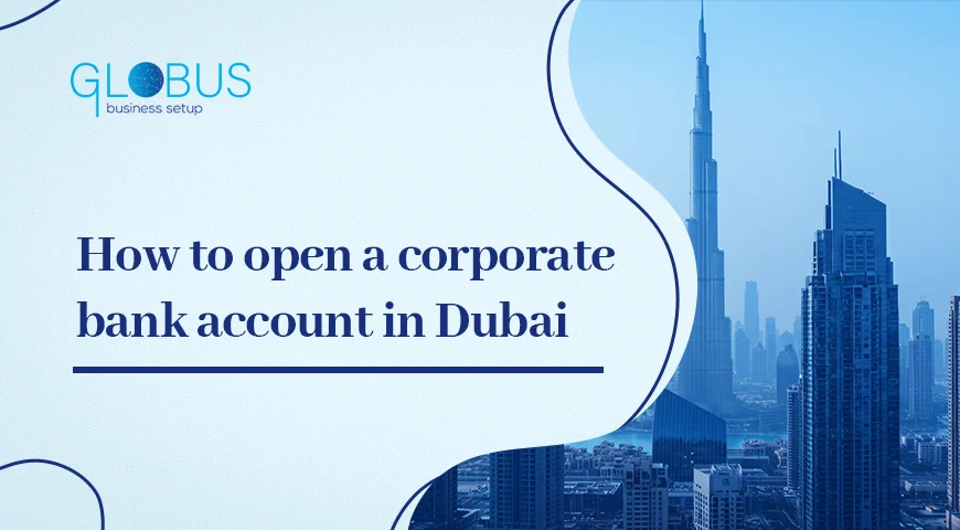 How to open a corporate bank account in Dubai
