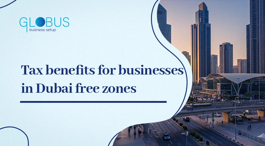 Tax benefits for businesses in Dubai free zones