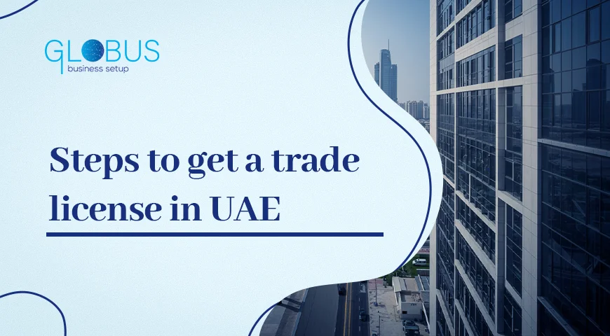 Steps to get a trade license in UAE
