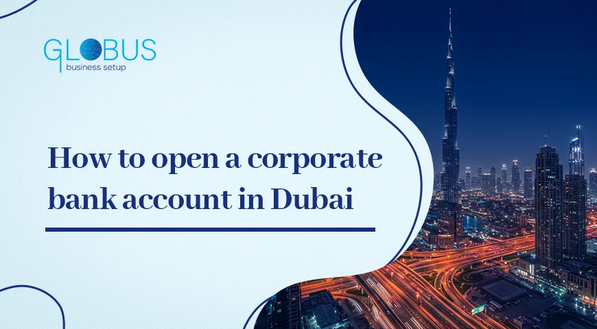 How to open a corporate bank account in Dubai