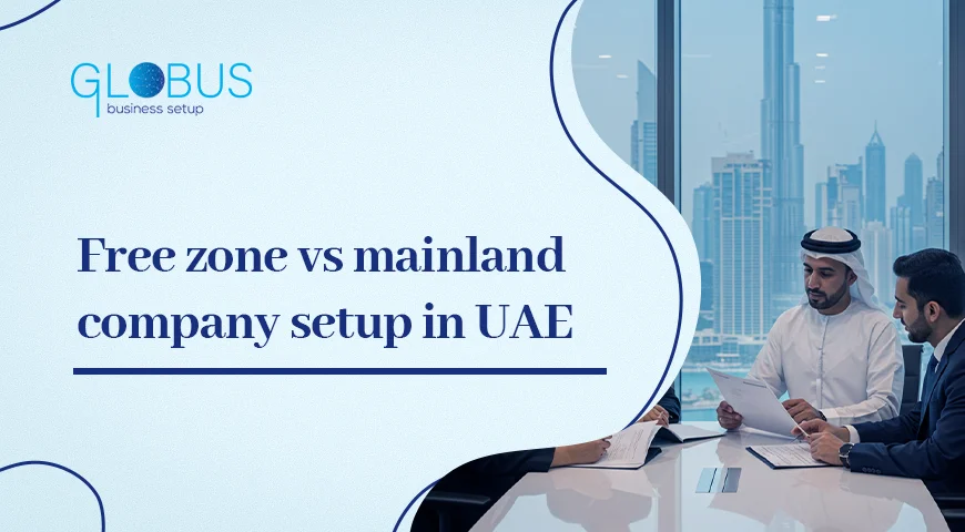 Free zone vs mainland company setup in UAE