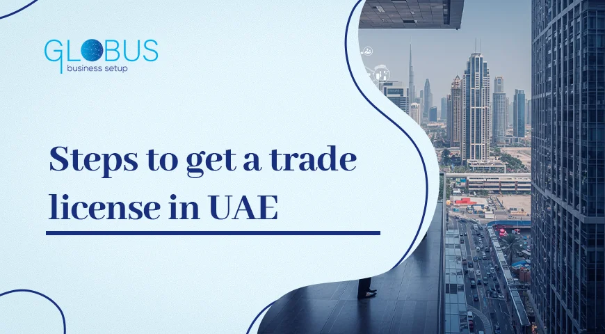 Steps to get a trade license in UAE