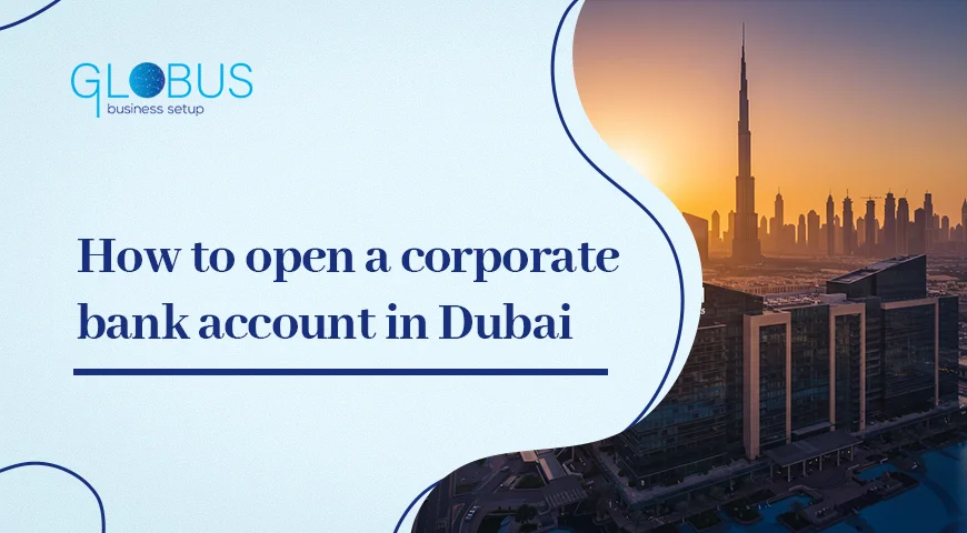 How to open a corporate bank account in Dubai